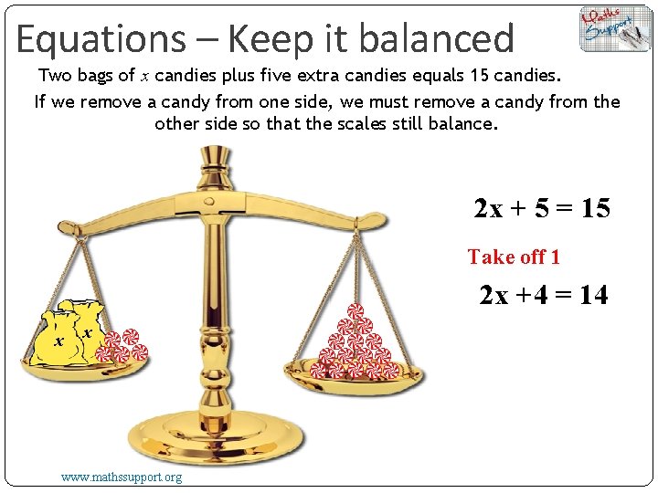 Equations – Keep it balanced Two bags of x candies plus five extra candies