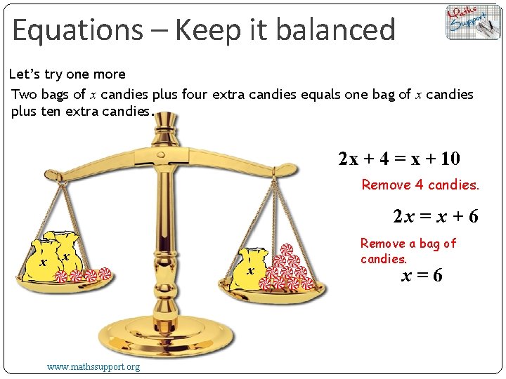 Equations – Keep it balanced Let’s try one more Two bags of x candies
