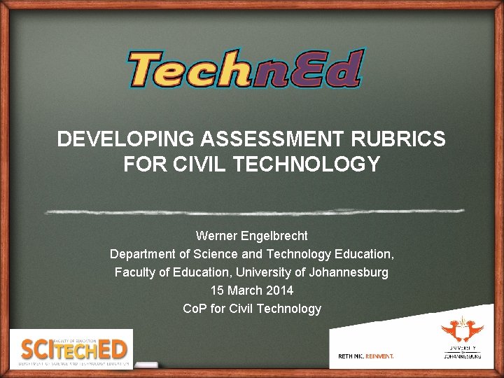 DEVELOPING ASSESSMENT RUBRICS FOR CIVIL TECHNOLOGY Werner Engelbrecht Department of Science and Technology Education,