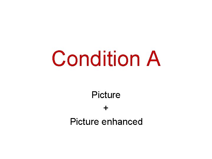 Condition A Picture + Picture enhanced 