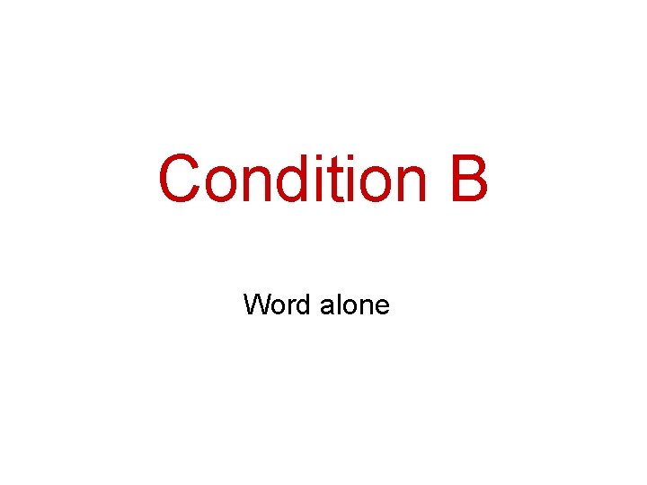 Condition B Word alone 