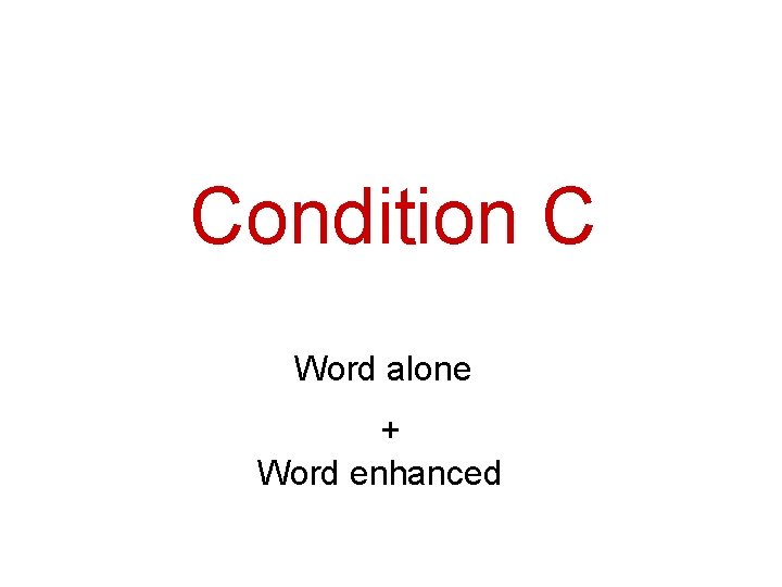 Condition C Word alone + Word enhanced 