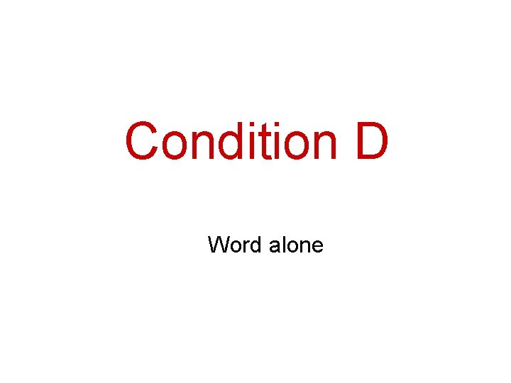 Condition D Word alone 