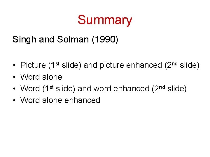 Summary Singh and Solman (1990) • • Picture (1 st slide) and picture enhanced