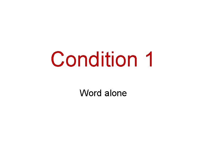 Condition 1 Word alone 