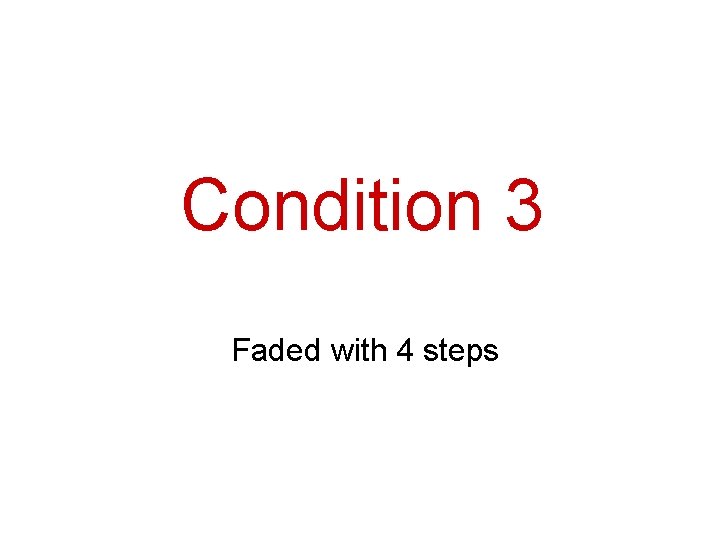 Condition 3 Faded with 4 steps 