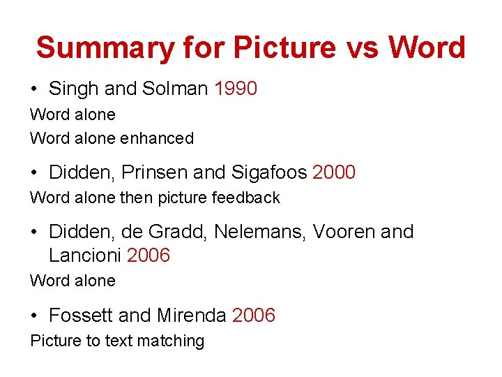 Summary for Picture vs Word • Singh and Solman 1990 Word alone enhanced •