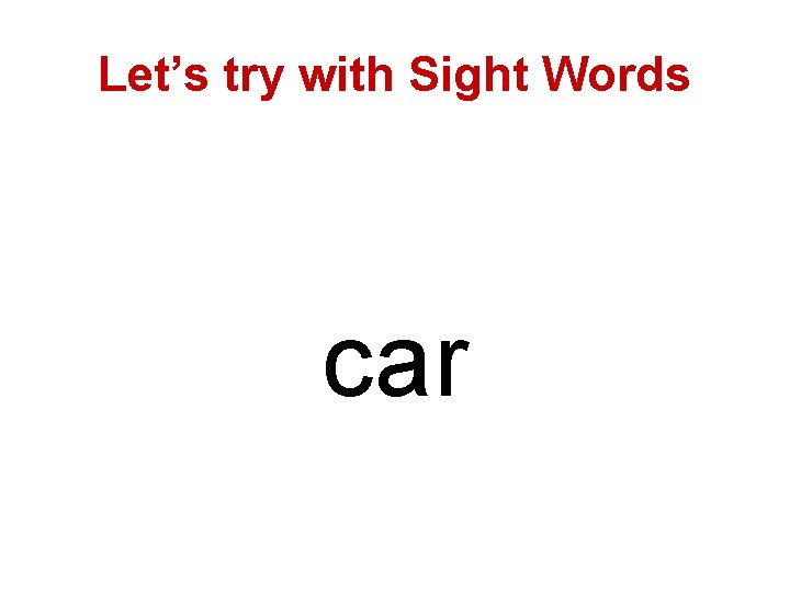 Let’s try with Sight Words car 