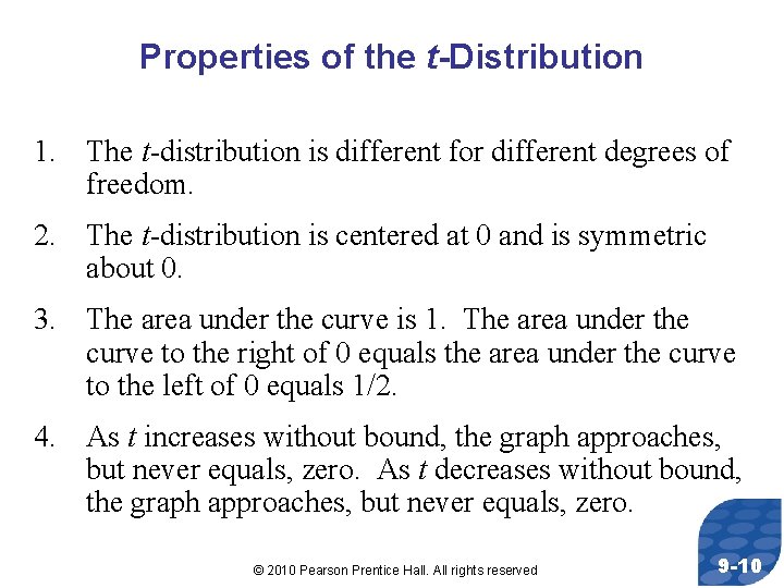 Properties of the t-Distribution 1. The t-distribution is different for different degrees of freedom.