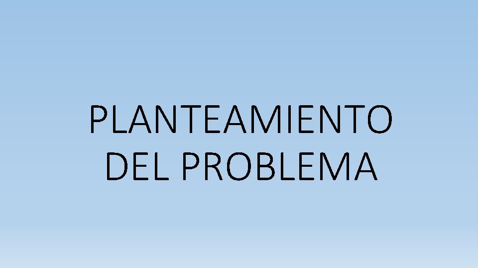 PLANTEAMIENTO DEL PROBLEMA 