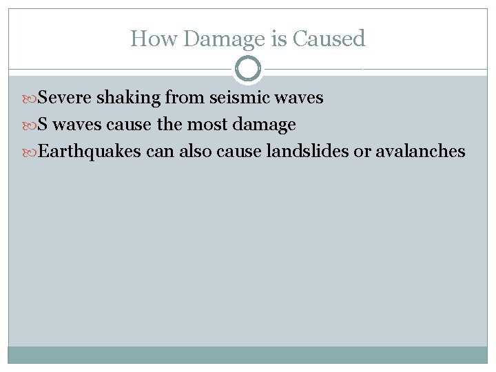 How Damage is Caused Severe shaking from seismic waves S waves cause the most