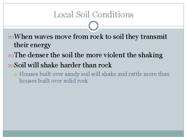 Local Soil Conditions When waves move from rock to soil they transmit their energy