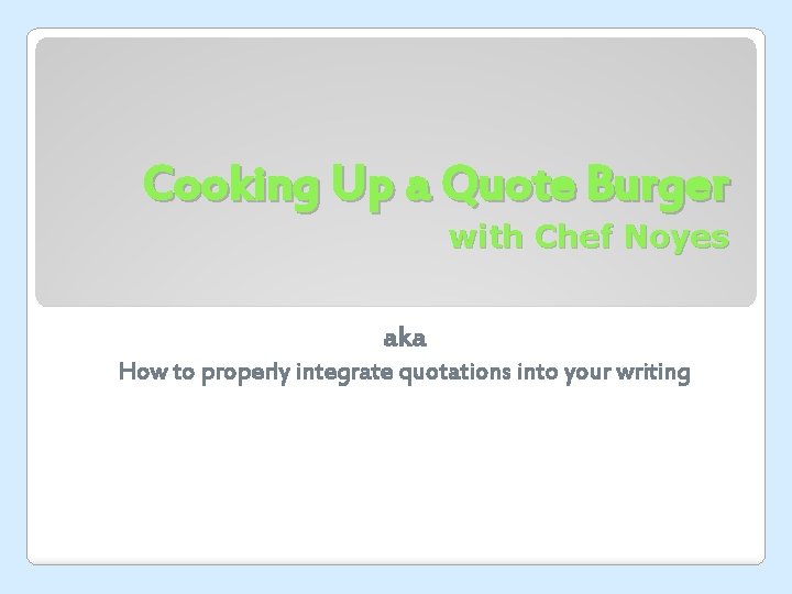 Cooking Up a Quote Burger with Chef Noyes aka How to properly integrate quotations