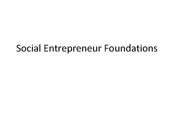 Social Entrepreneur Foundations 