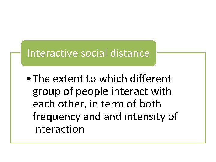Interactive social distance • The extent to which different group of people interact with
