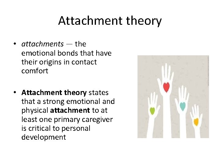 Attachment theory • attachments — the emotional bonds that have their origins in contact