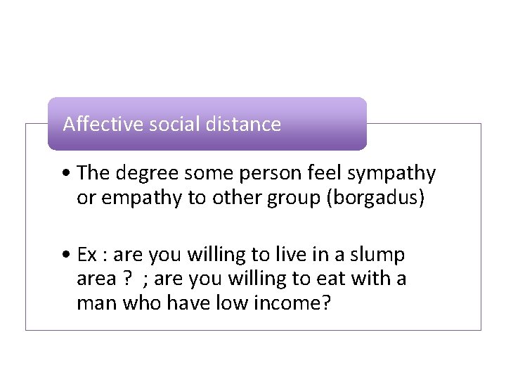 Affective social distance • The degree some person feel sympathy or empathy to other