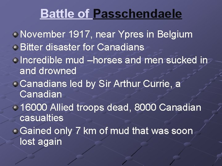 Battle of Passchendaele November 1917, near Ypres in Belgium Bitter disaster for Canadians Incredible