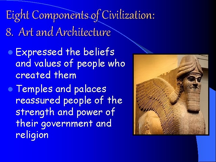 Eight Components of Civilization: 8. Art and Architecture l Expressed the beliefs and values