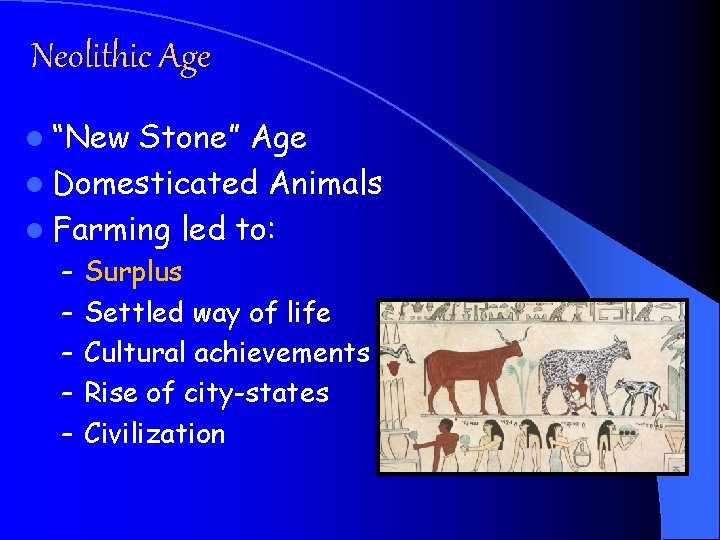 Neolithic Age l “New Stone” Age l Domesticated Animals l Farming led to: –