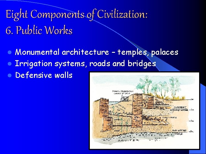 Eight Components of Civilization: 6. Public Works Monumental architecture – temples, palaces l Irrigation