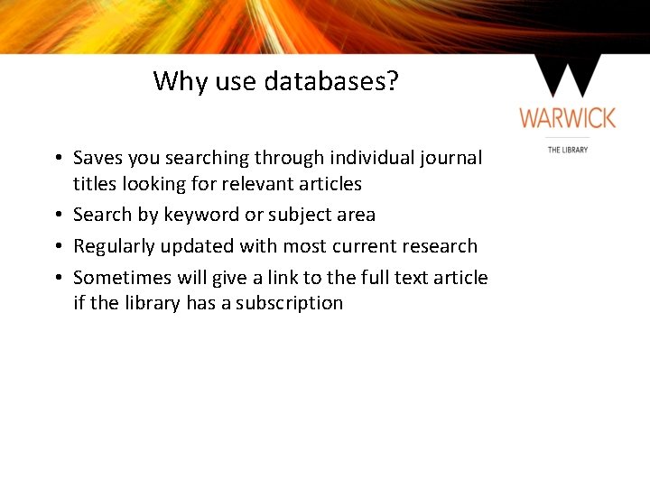 Why use databases? • Saves you searching through individual journal titles looking for relevant