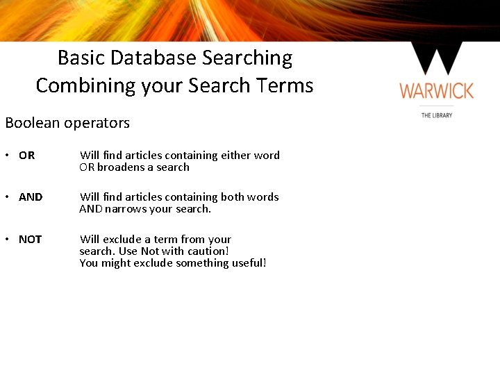 Basic Database Searching Combining your Search Terms Boolean operators • OR Will find articles