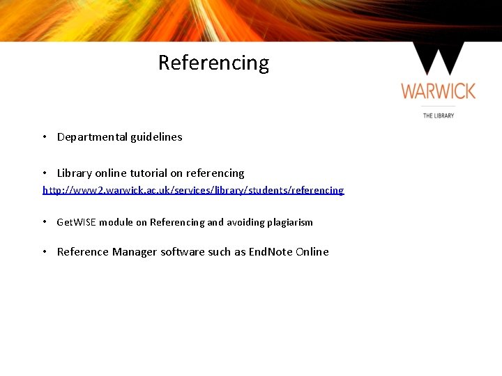 Referencing • Departmental guidelines • Library online tutorial on referencing http: //www 2. warwick.