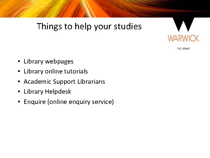 Things to help your studies • • • Library webpages Library online tutorials Academic