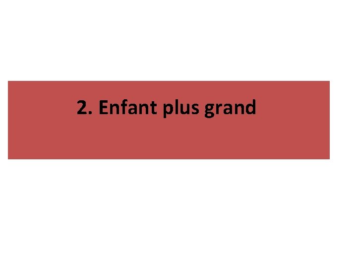 2. Enfant plus grand 