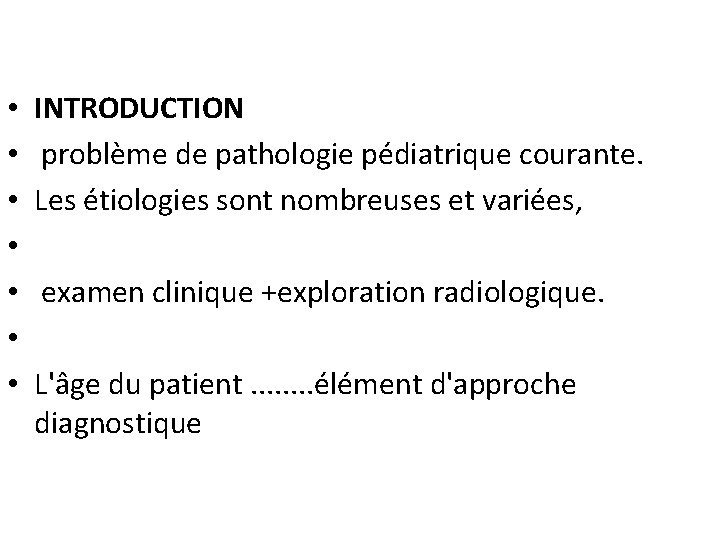  • • INTRODUCTION problème de pathologie pédiatrique courante. Les étiologies sont nombreuses et