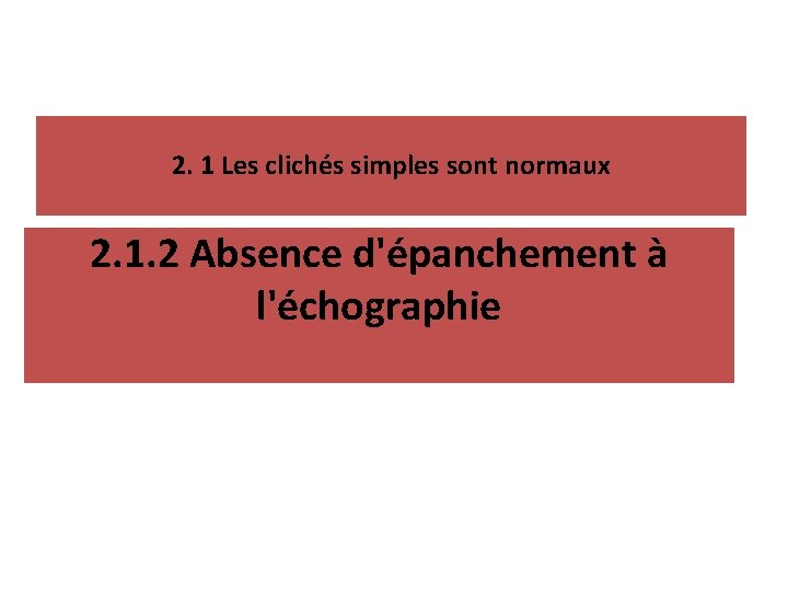 2. 1 Les clichés simples sont normaux 2. 1. 2 Absence d'épanchement à l'échographie