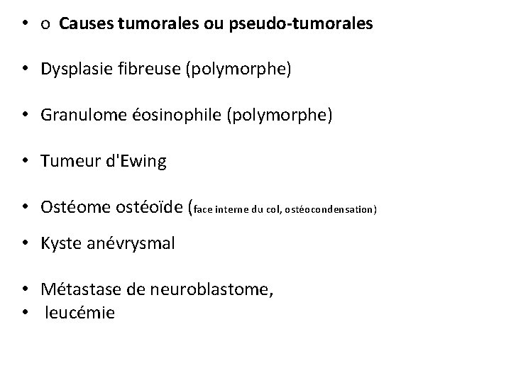  • o Causes tumorales ou pseudo-tumorales • Dysplasie fibreuse (polymorphe) • Granulome éosinophile
