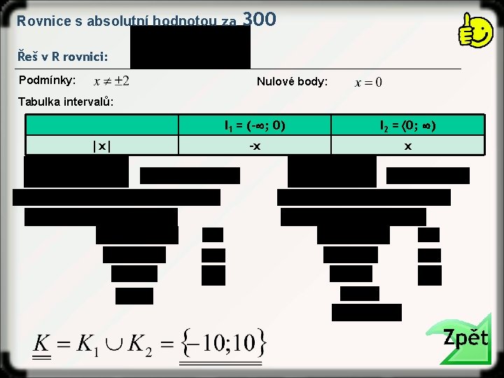 Rovnice s absolutní hodnotou za 300 Řeš v R rovnici: Podmínky: Nulové body: Tabulka