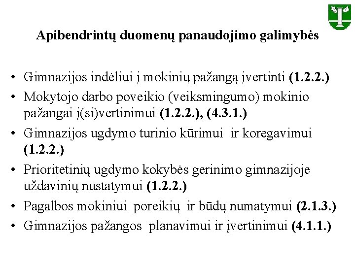 Apibendrintų duomenų panaudojimo galimybės • Gimnazijos indėliui į mokinių pažangą įvertinti (1. 2. 2.