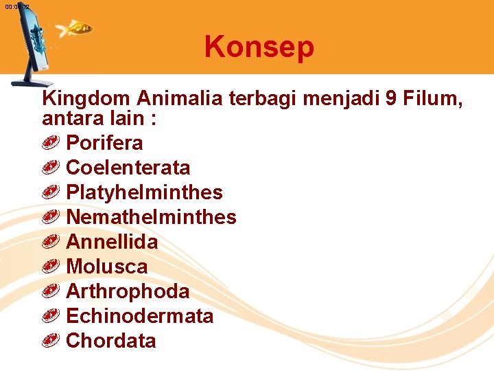 00: 12 Konsep Kingdom Animalia terbagi menjadi 9 Filum, antara lain : Porifera Coelenterata