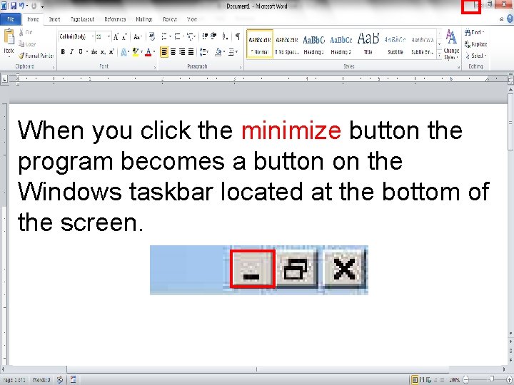 When you click the minimize button the program becomes a button on the Windows