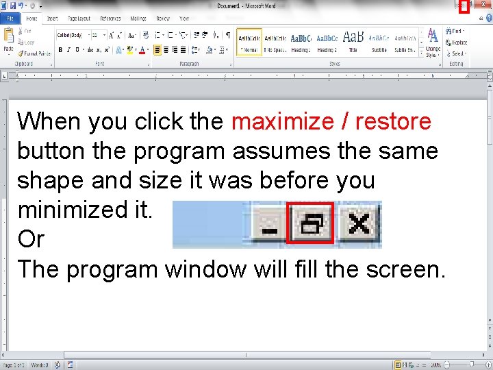 When you click the maximize / restore button the program assumes the same shape