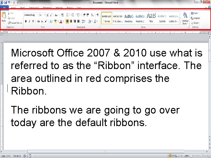 Microsoft Office 2007 & 2010 use what is referred to as the “Ribbon” interface.