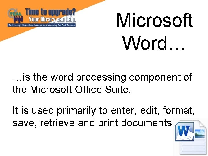 Microsoft Word… …is the word processing component of the Microsoft Office Suite. It is