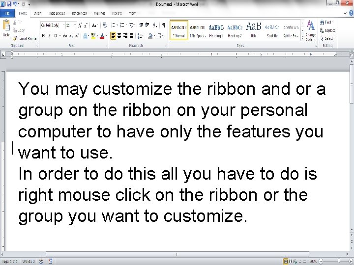 You may customize the ribbon and or a group on the ribbon on your