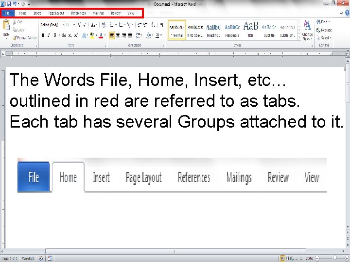 The Words File, Home, Insert, etc… outlined in red are referred to as tabs.