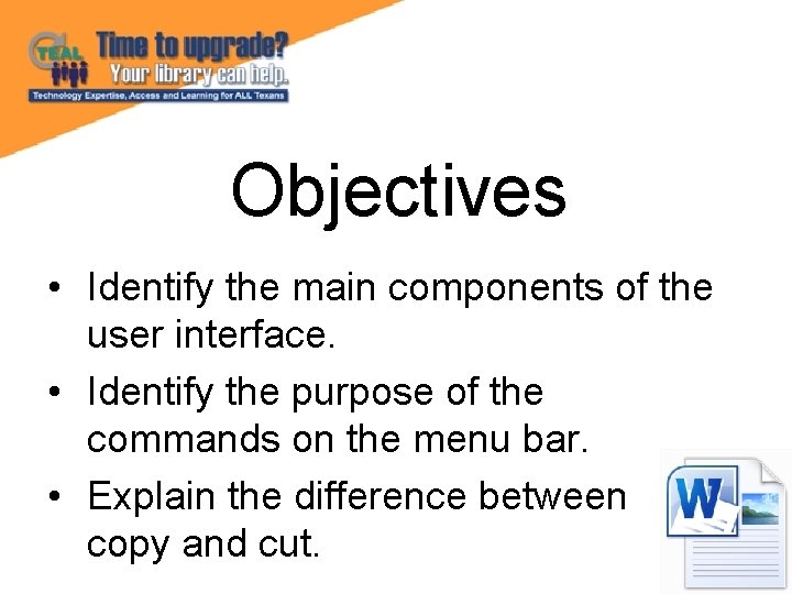 Objectives • Identify the main components of the user interface. • Identify the purpose