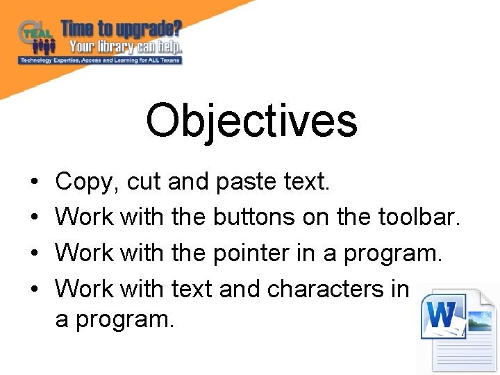 Objectives • • Copy, cut and paste text. Work with the buttons on the