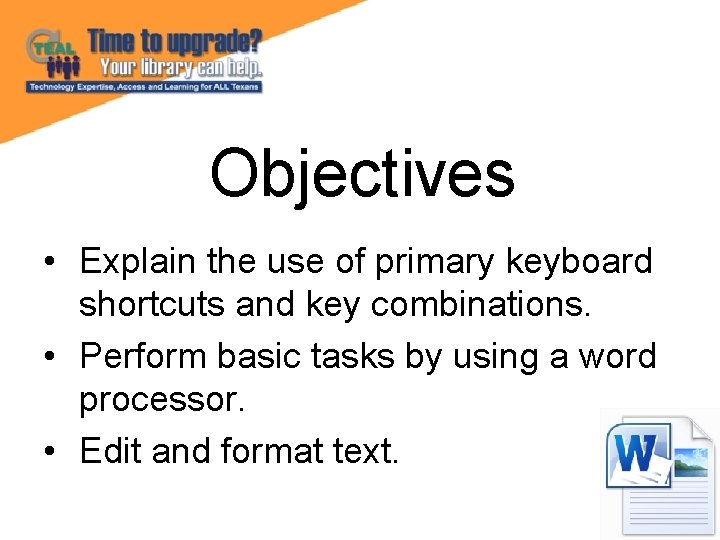 Objectives • Explain the use of primary keyboard shortcuts and key combinations. • Perform