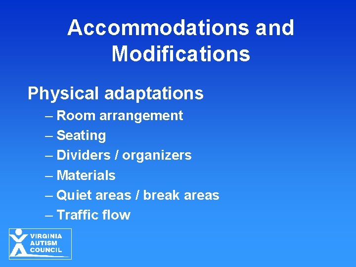 Accommodations and Modifications Physical adaptations – Room arrangement – Seating – Dividers / organizers