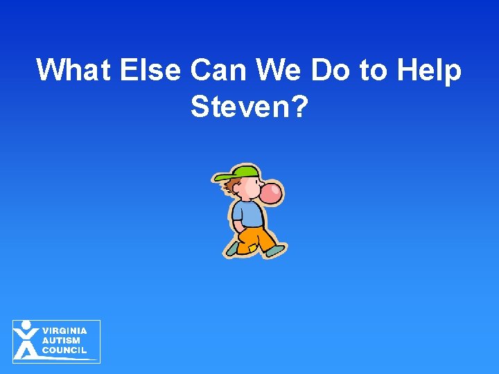 What Else Can We Do to Help Steven? 