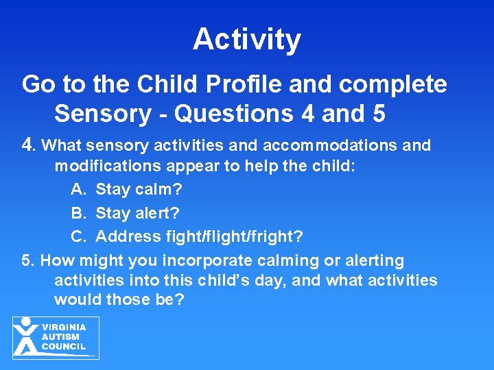 Activity Go to the Child Profile and complete Sensory - Questions 4 and 5