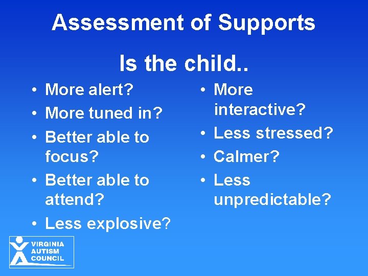 Assessment of Supports Is the child. . • More alert? • More tuned in?