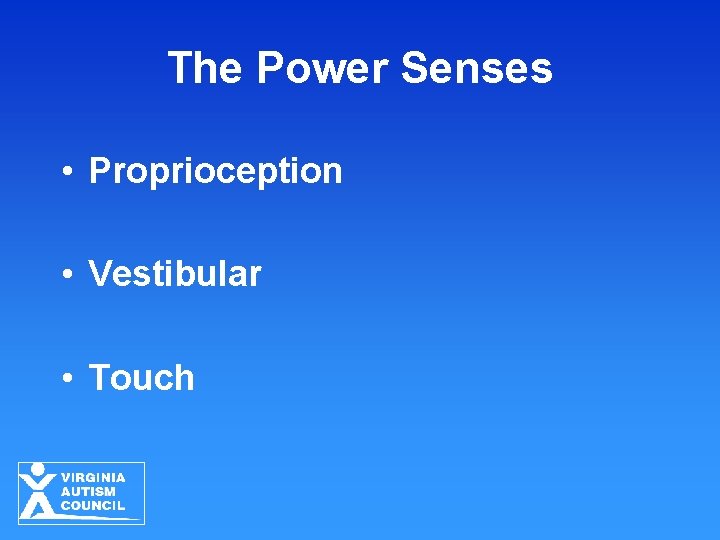 The Power Senses • Proprioception • Vestibular • Touch The Power Senses • Proprioception • Vestibular • Touch